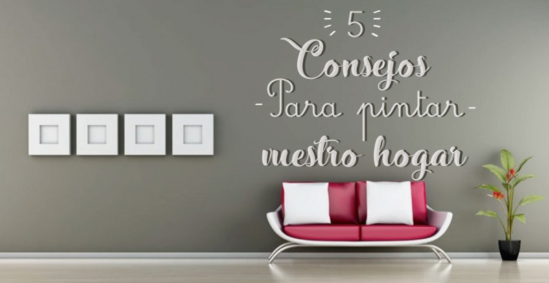 5 CONSEJOS PARA PINTAR VUESTRO HOGAR