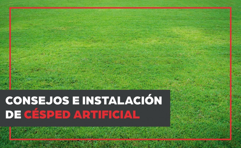 Consejos e instalación de césped artificial